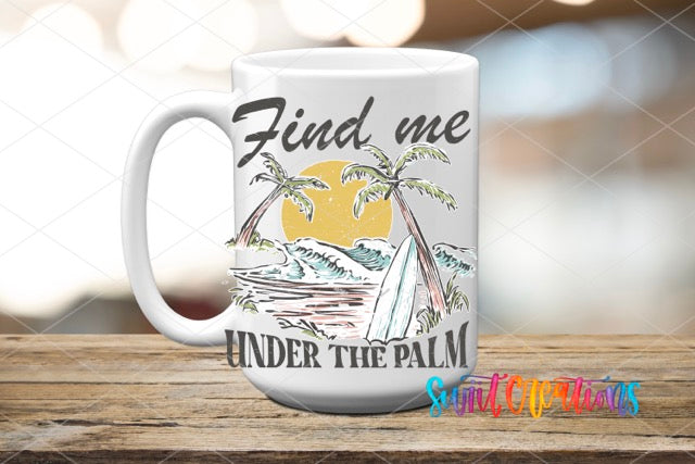 a coffee mug with the words find me under the palm tree