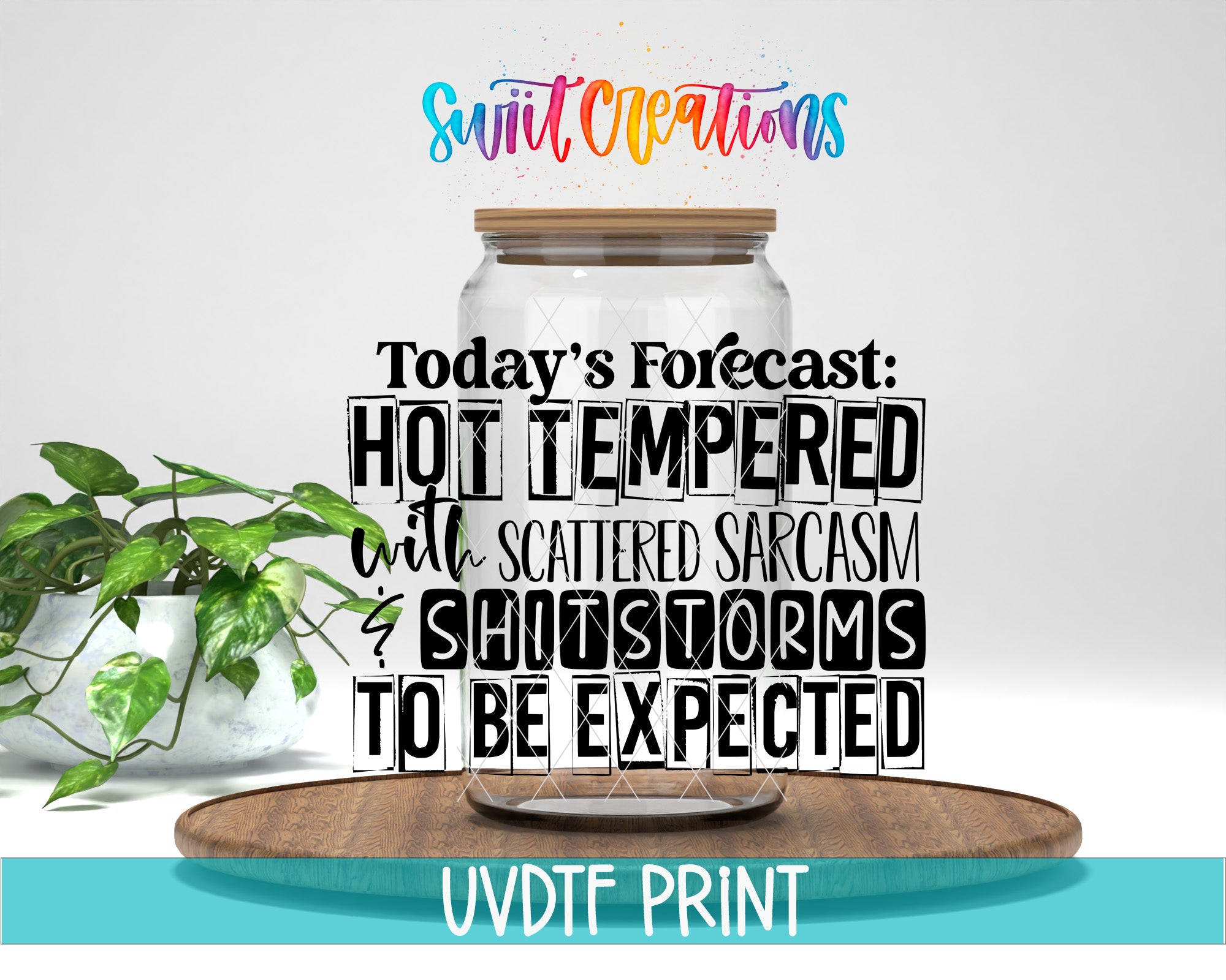 The image is a collage featuring a glass jar with a wooden lid, surrounded by text and a plant. The text appears to be a forecast or message related to weather or events, with the phrase "Today's Forecast: HOT TEMPERED with SCATTERED SARCASM & SHOTSTORMS TO BE EXPECTED" prominently displayed. The text is in a stylized font and is accompanied by a colorful, artistic design.