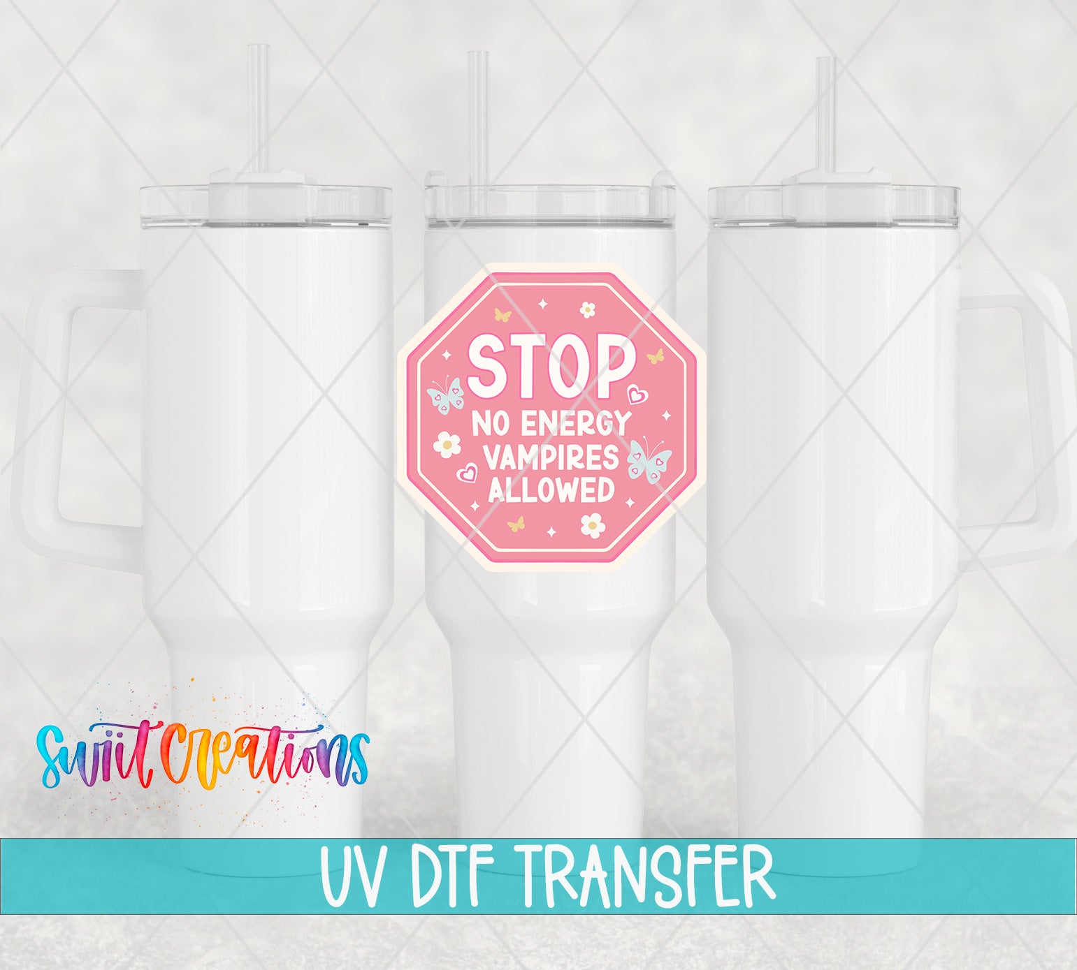 three white tumblers with a pink and white sticker that says "STOP NO ENERGY VAMPIRE ALLOWED". The image also includes text that says "Swit Transfers UV Dtf Transfers" and "Swit Creations".