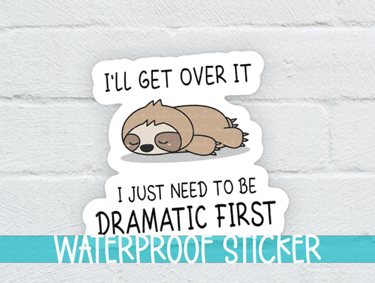 a sticker that says i'll get over it i just need to be
