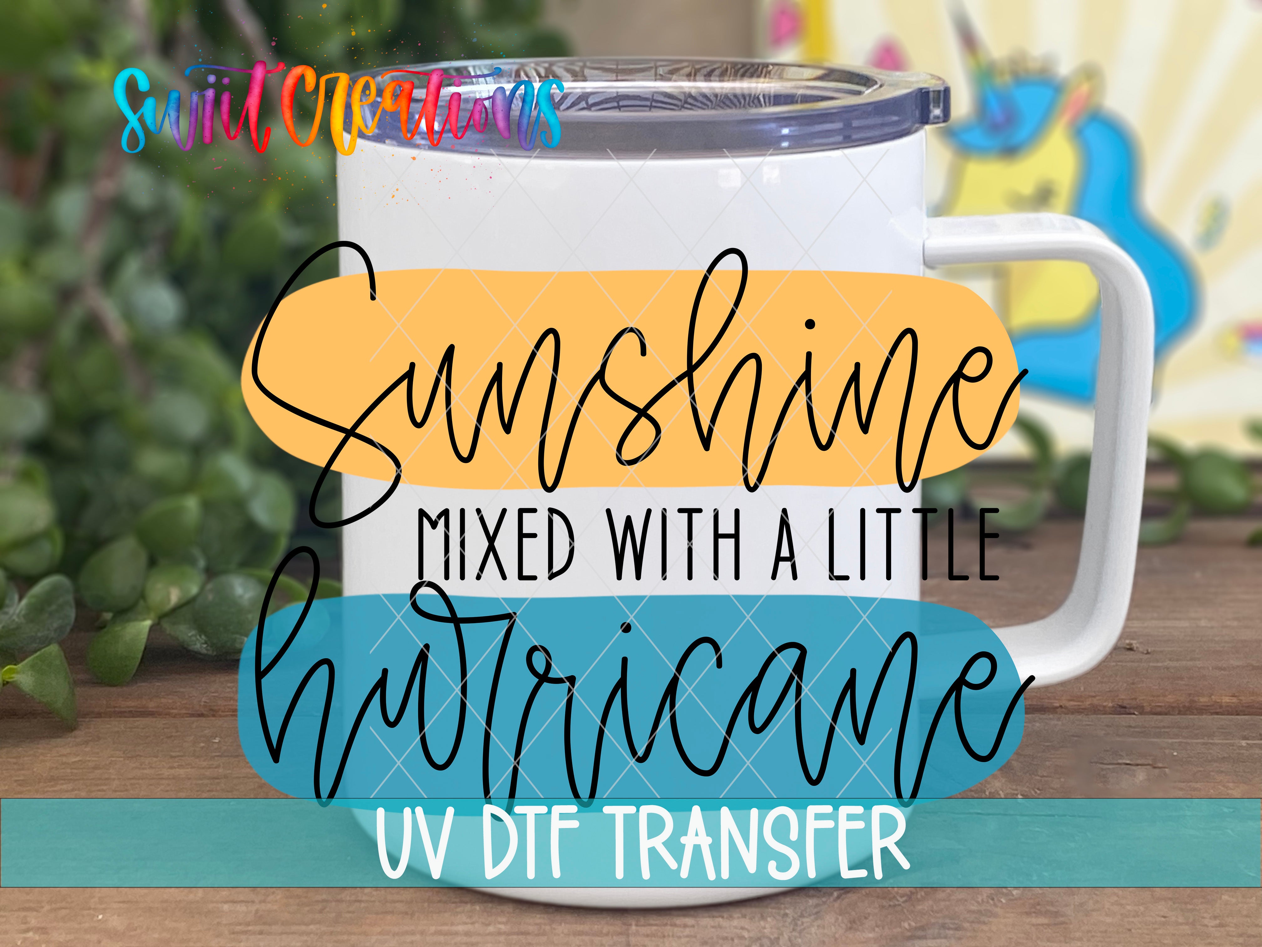 A white mug with a handle and a lid, along with text that says "Sunshine Mixed with a Little Hurricane UV DFT Transfer".