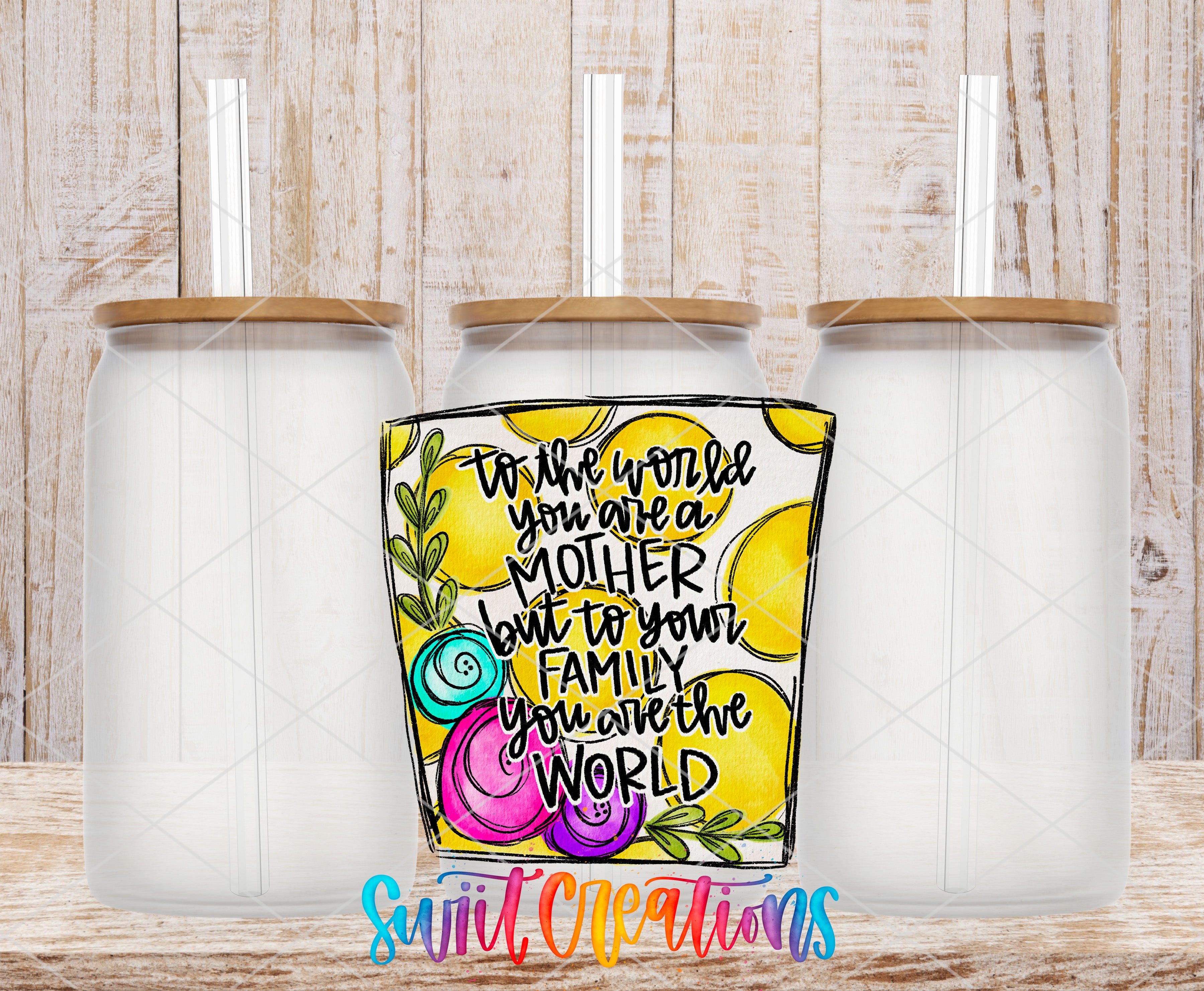 a colorful illustration of a jar with a straw, accompanied by a message that reads "To the world you would be a mother but to your family you give the world".