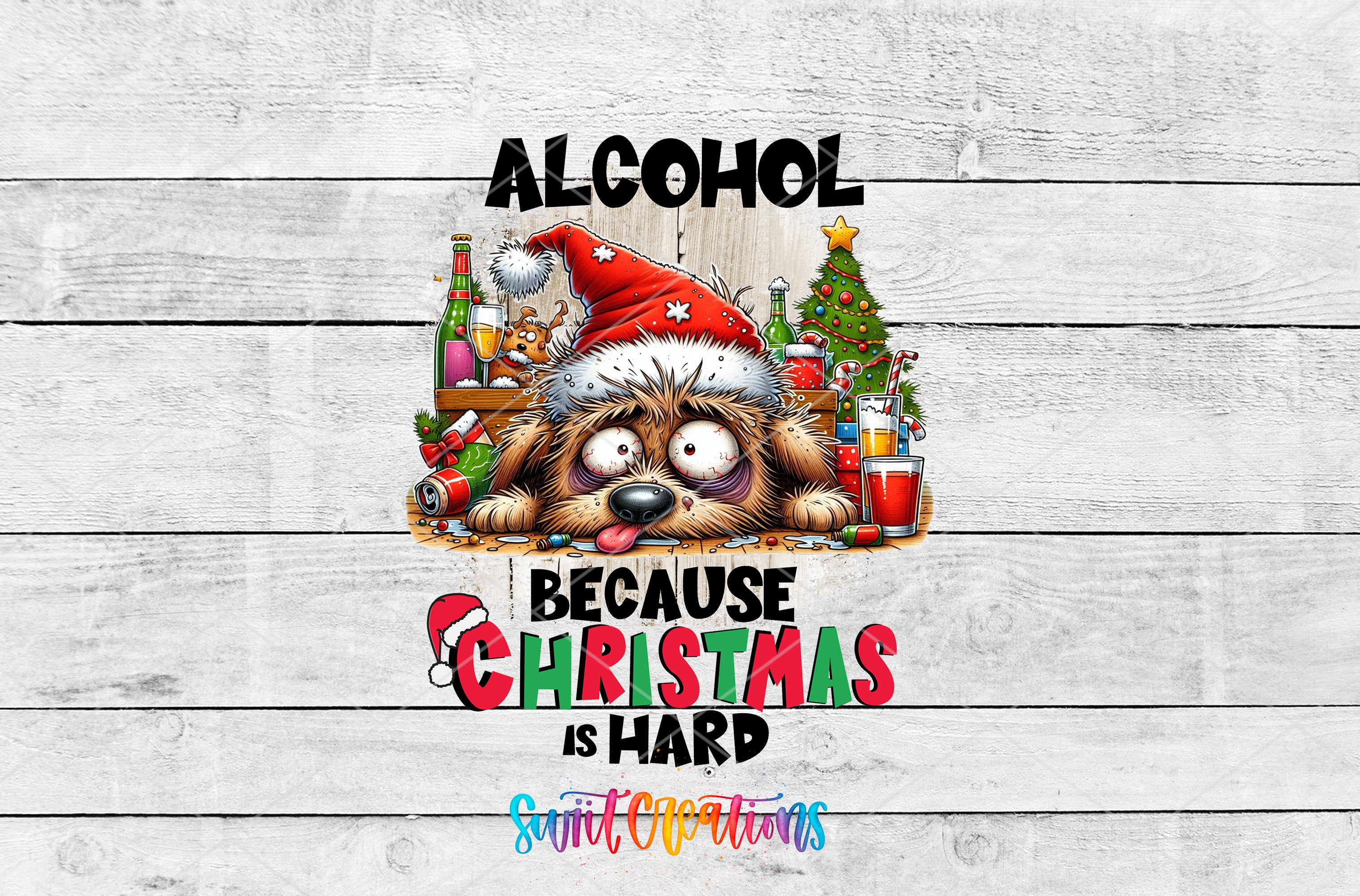 The image is a collage of Christmas-themed elements, including a dog wearing a Santa hat, a Christmas tree, and various holiday decorations. The text above the image reads "ALCOHOL BECAUSE CHRISTMAS IS HARD", and the bottom of the image says "SwiftCrations".