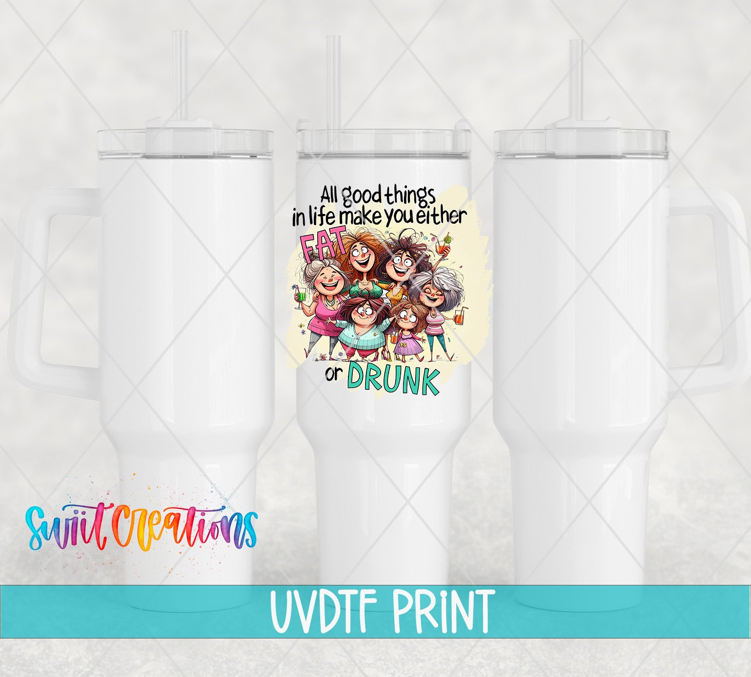 a white ceramic mug with a colorful cartoon illustration of a group of women, along with text that reads "All good things in life make you either fat or drunk".