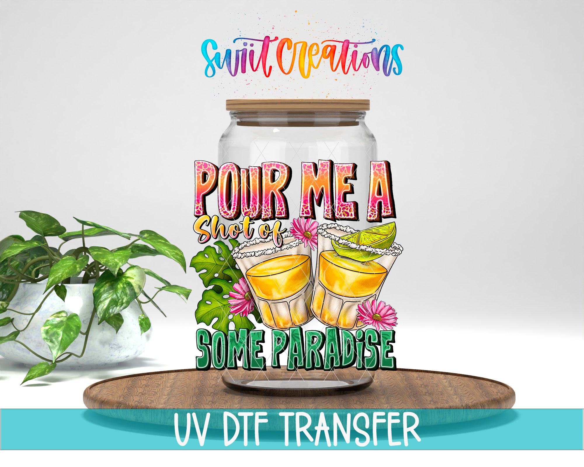 a glass jar with a label that says "POUR ME A Shot of SOME PARADISE" and includes illustrations of two shots of a tropical drink. The jar is placed on a wooden surface, and there is a potted plant in the background.