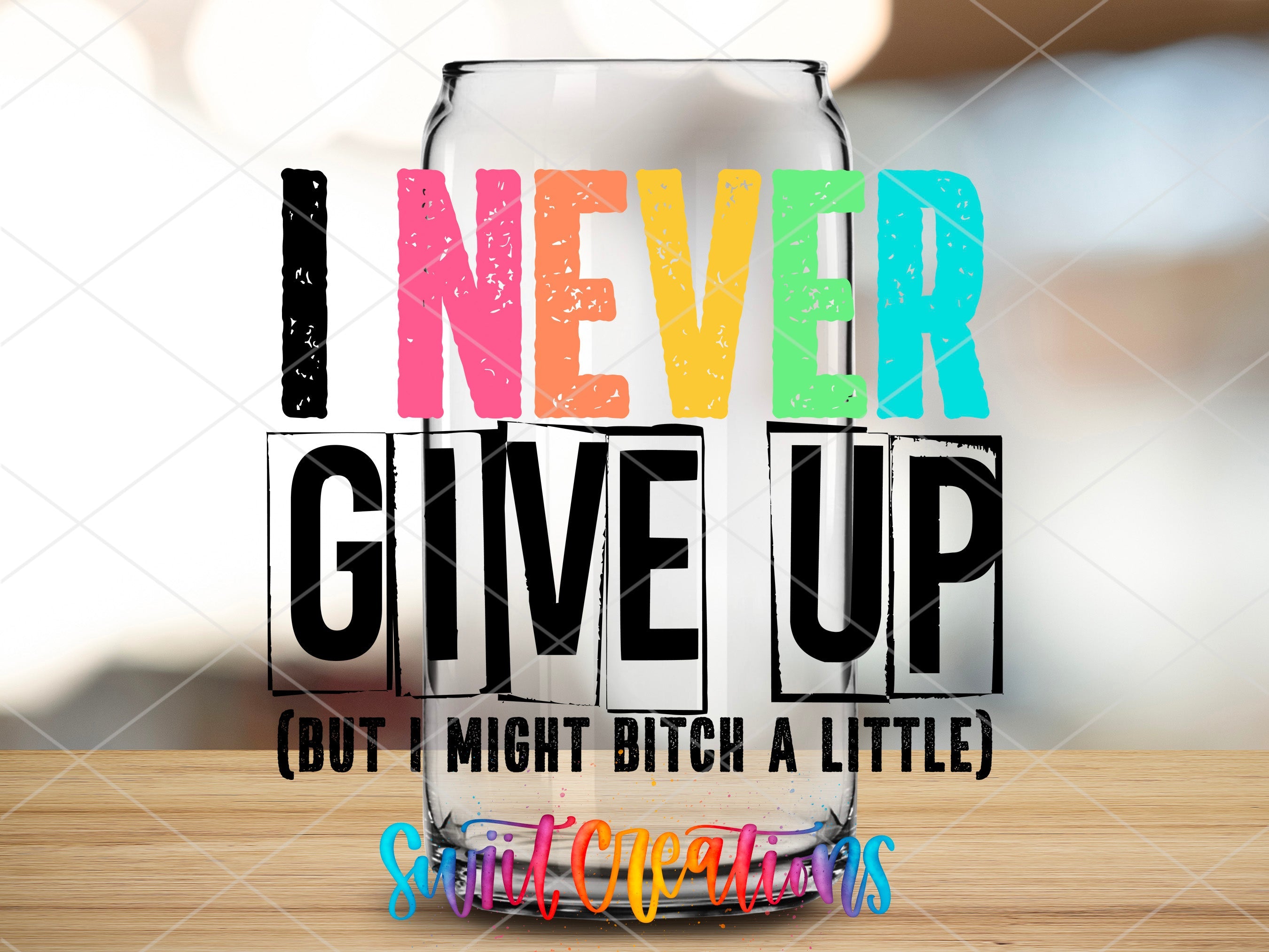 a glass with the words i never give up but i might bitch a little