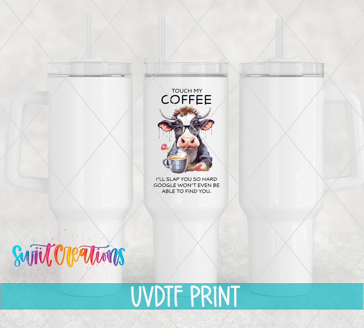 a white tumbler with a printed design of a cow and text that says "TOUCH MY COFFEE".