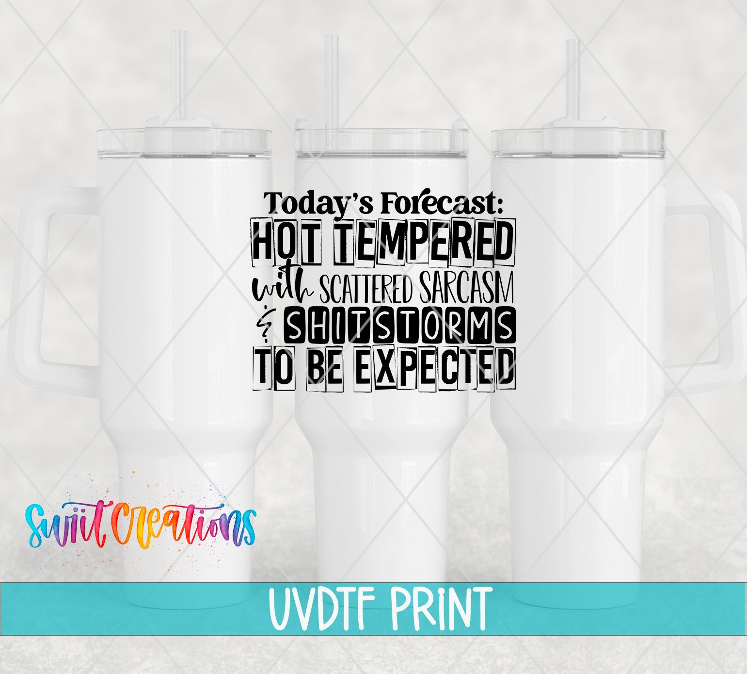 a white mug with a printed text that reads "Today's forecast: HOT TEMPERED with SCATTERED SARCASM & SHITTEROMS TO BE EXPECTED" and a graphic of a mug with a straw.