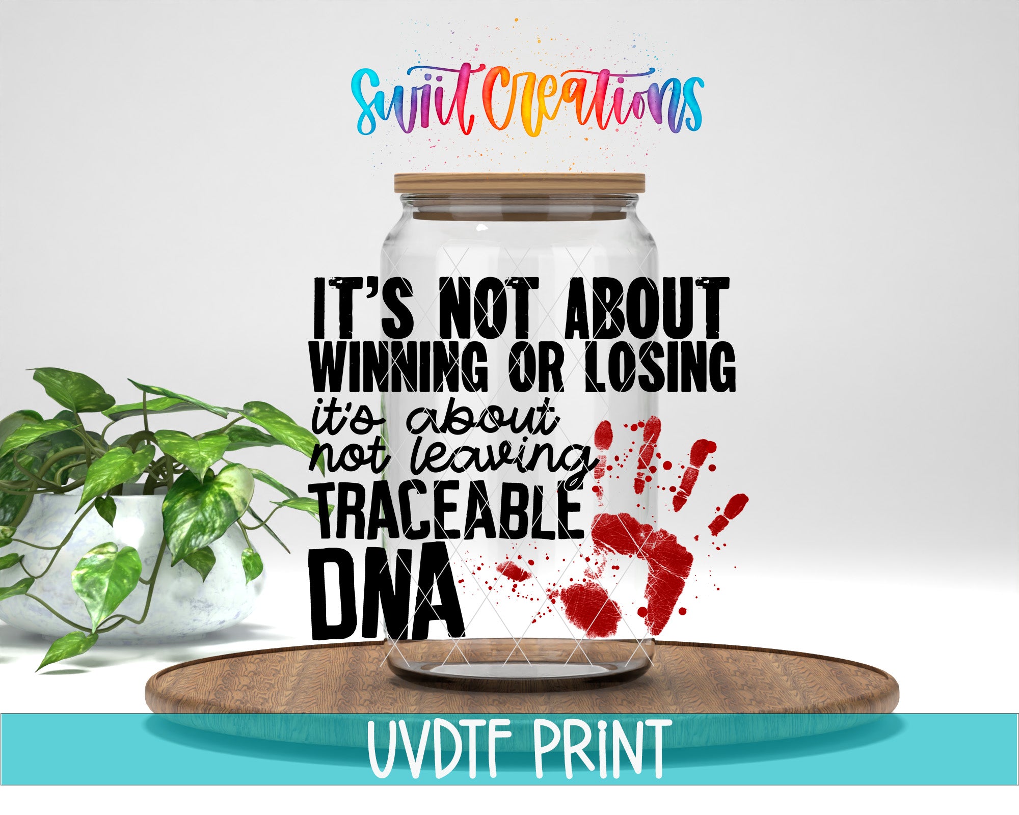 a glass jar with a handprint on it, placed on a wooden surface. The jar is labeled with text that reads "It's not about winning or losing, it's about not leaving traceable DNA".