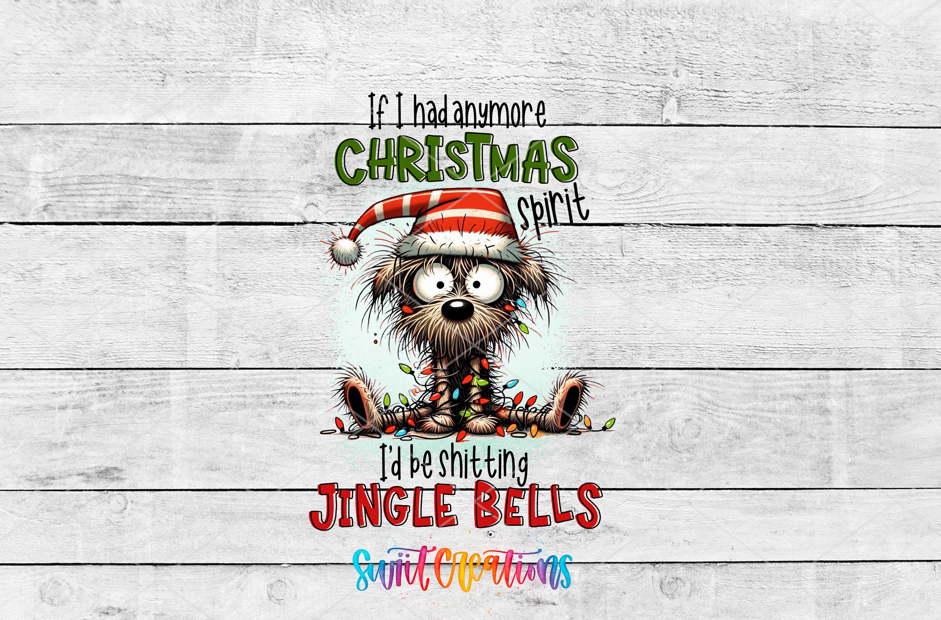 A cartoon dog wearing a Santa hat and holding Christmas lights, with text that says "If I had any more Christmas spirit, I'd be singing Jingle bells".