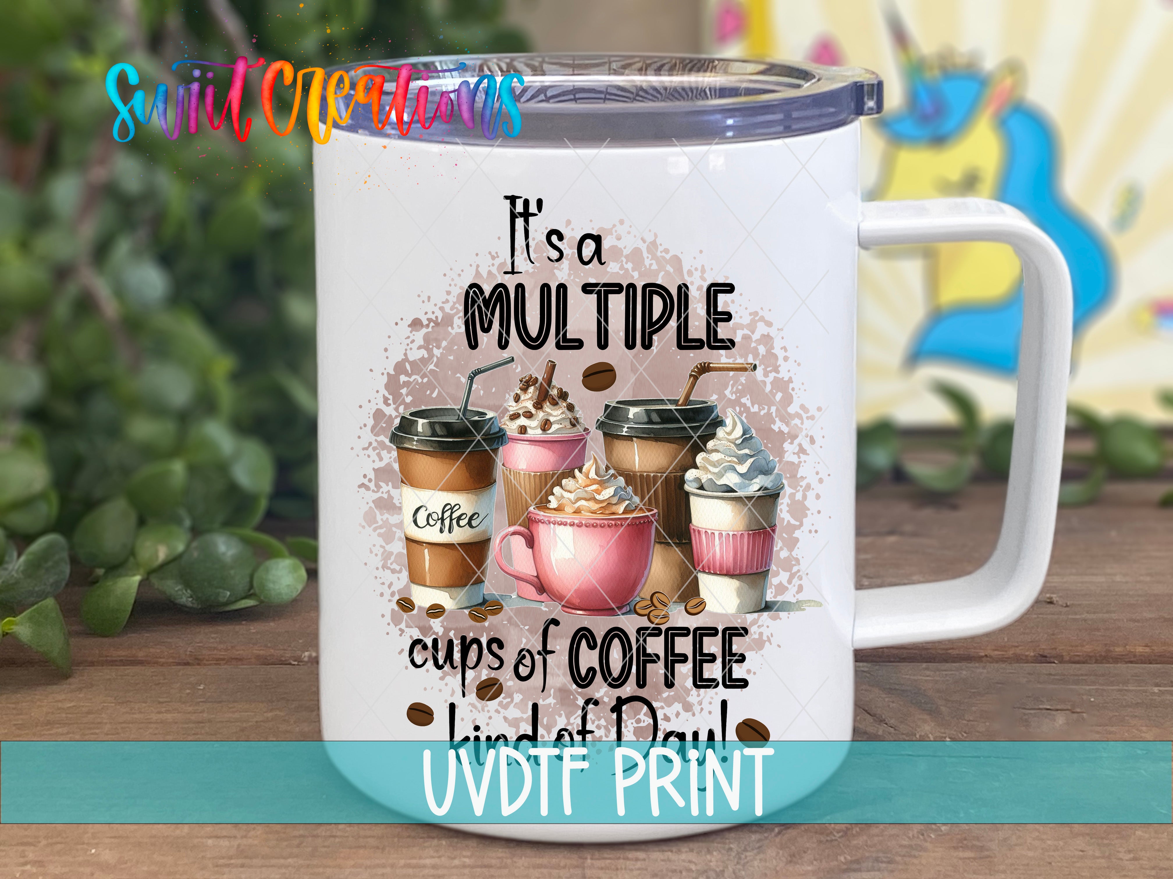A white insulated mug with a printed design of coffee cups and text that reads "It's a MULTIPLE cups of COFFEE kind of day UVDF PRINT".