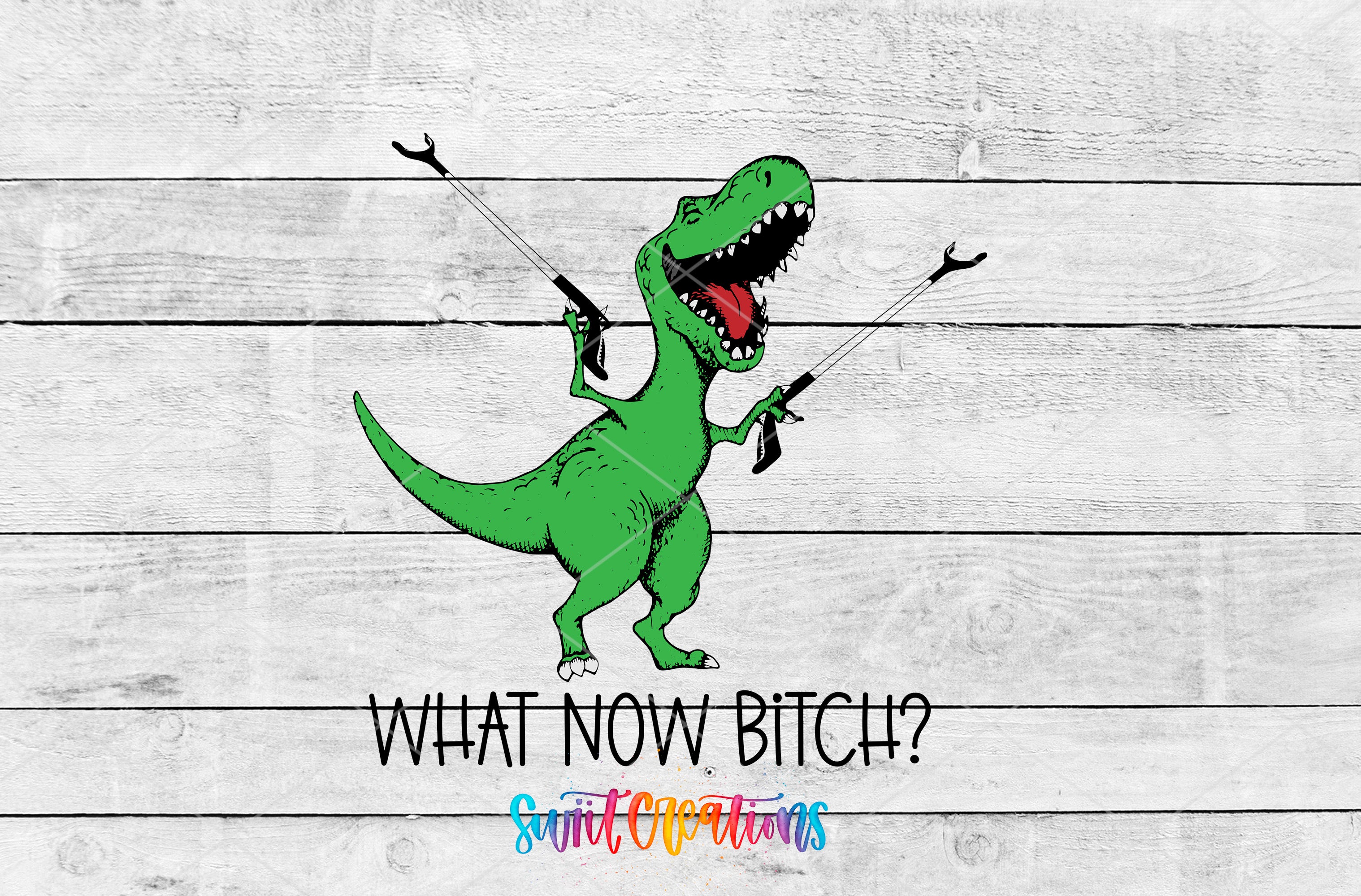 A green dinosaur holding two sticks and making a face, with the text "WHAT NOW BITCH?" below it.