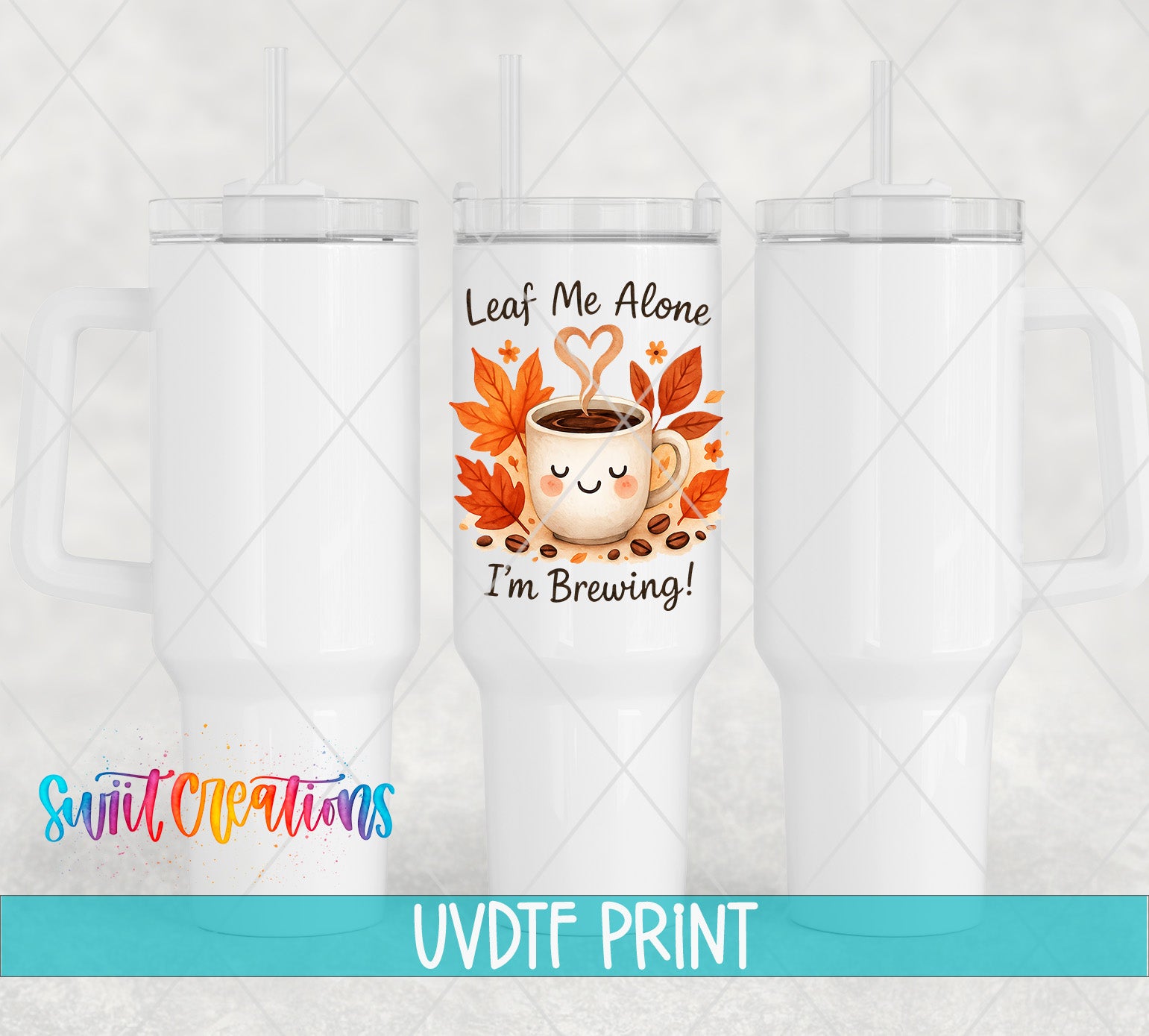three white tumblers with a printed design on the front, including a coffee cup and leaves, along with the text "Leaf Me Alone I'm Brewing!"