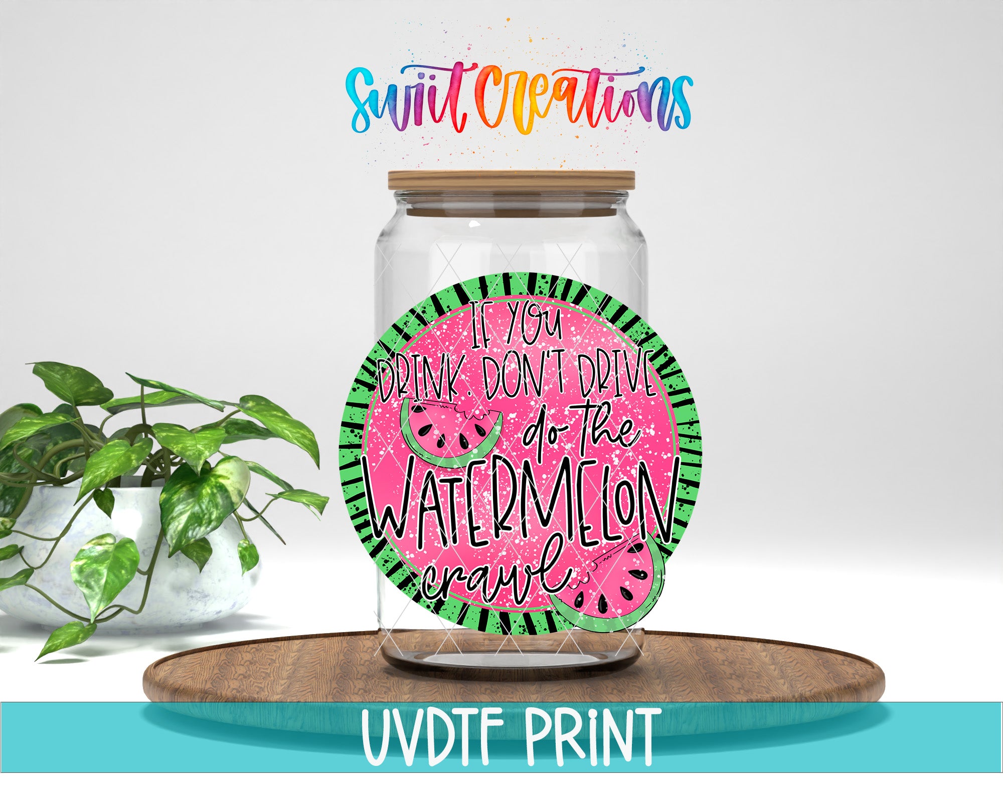 a clear glass jar with a label that says "If you drink don't drive, do the watermelon craze" in a colorful, hand-drawn style. The jar is placed on a wooden surface, and there is a potted plant in the background.