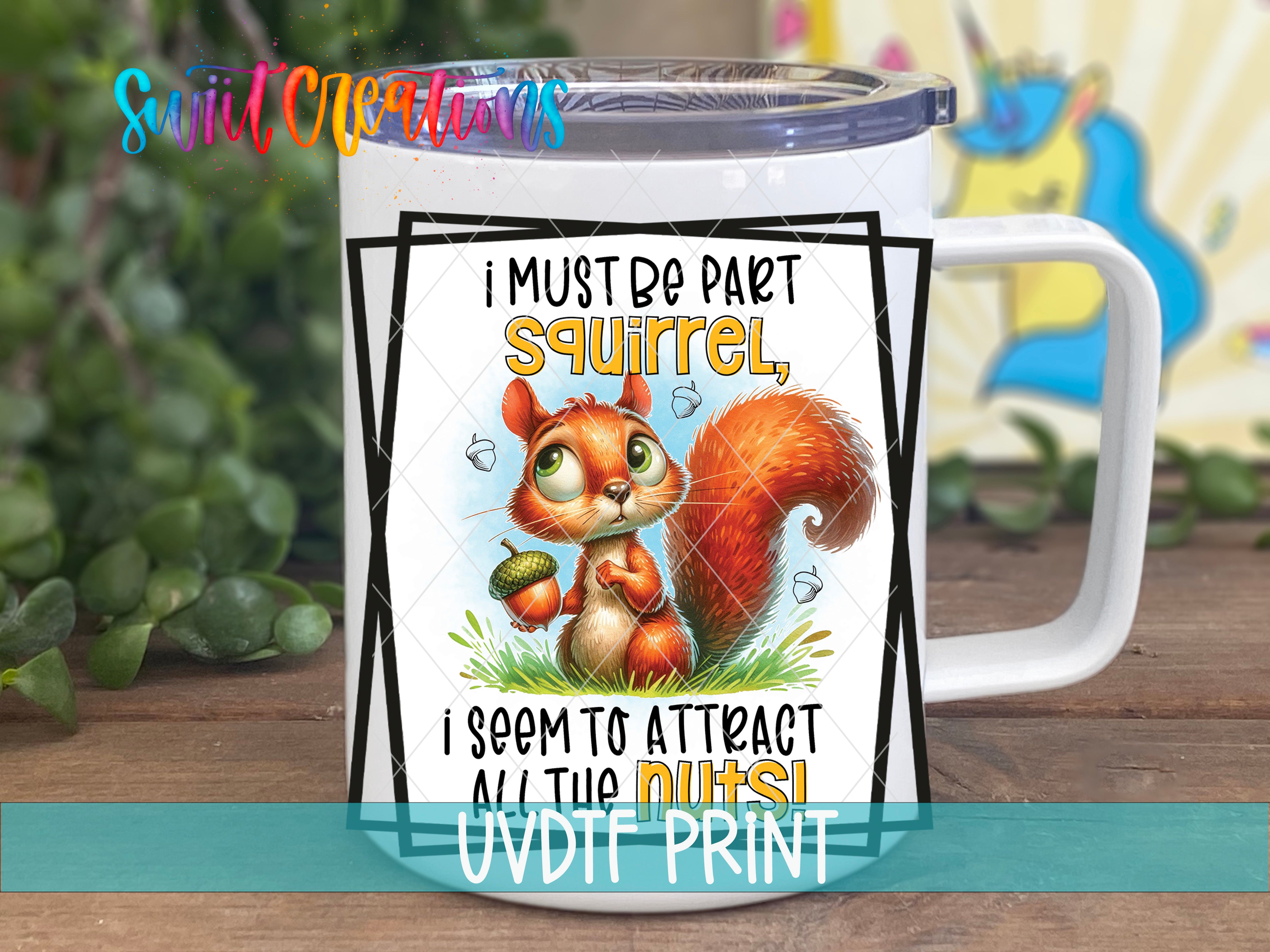 a white coffee mug with a squirrel saying i must be part squirrel, i seem