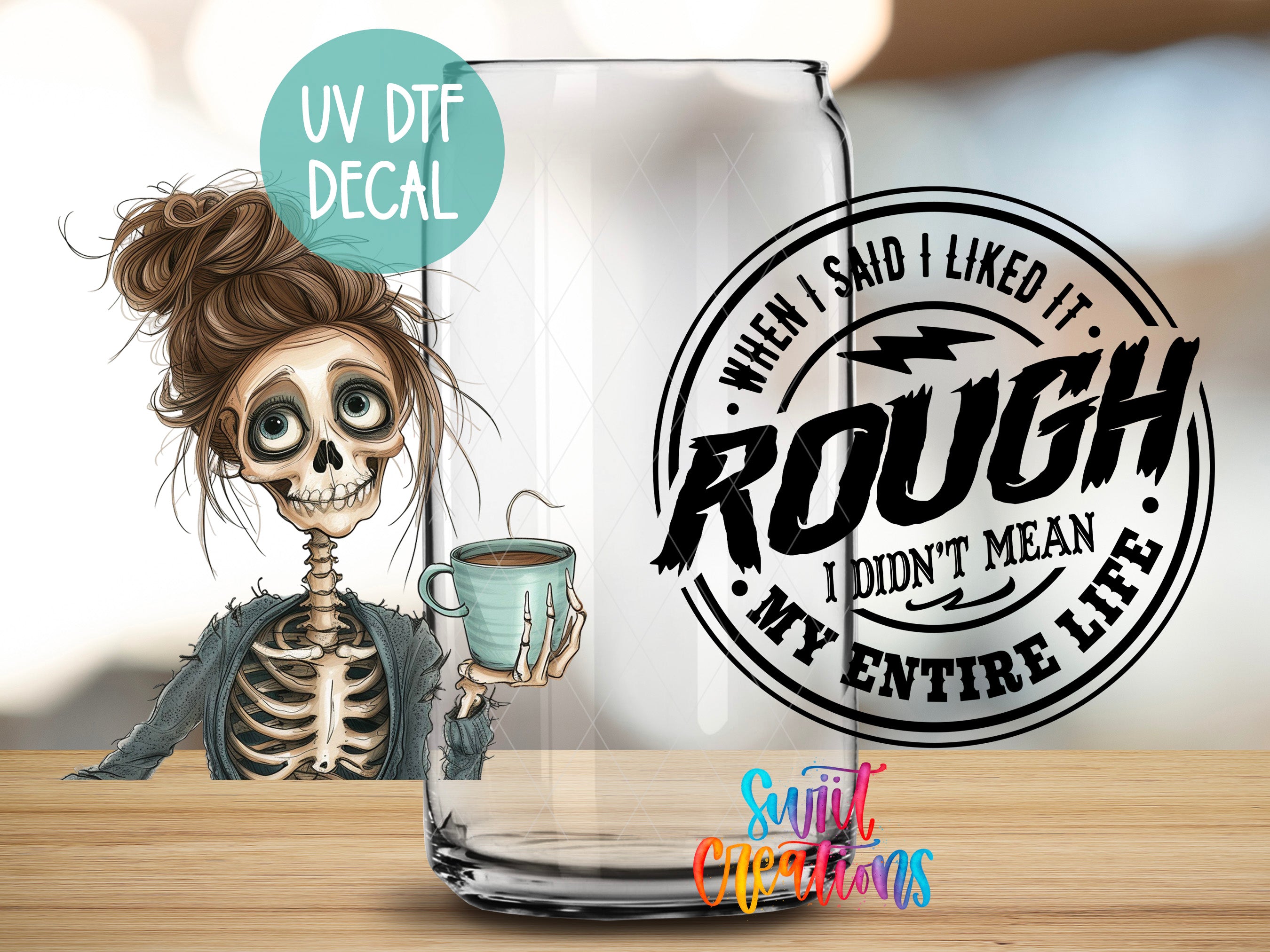 a skeleton holding a coffee mug with a humorous caption, "When I said I liked it, I didn't mean my entire life", accompanied by a UV decal.