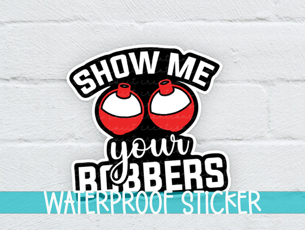 Show Me Your Bobbers sticker on a white brick background with a waterproof sticker banner