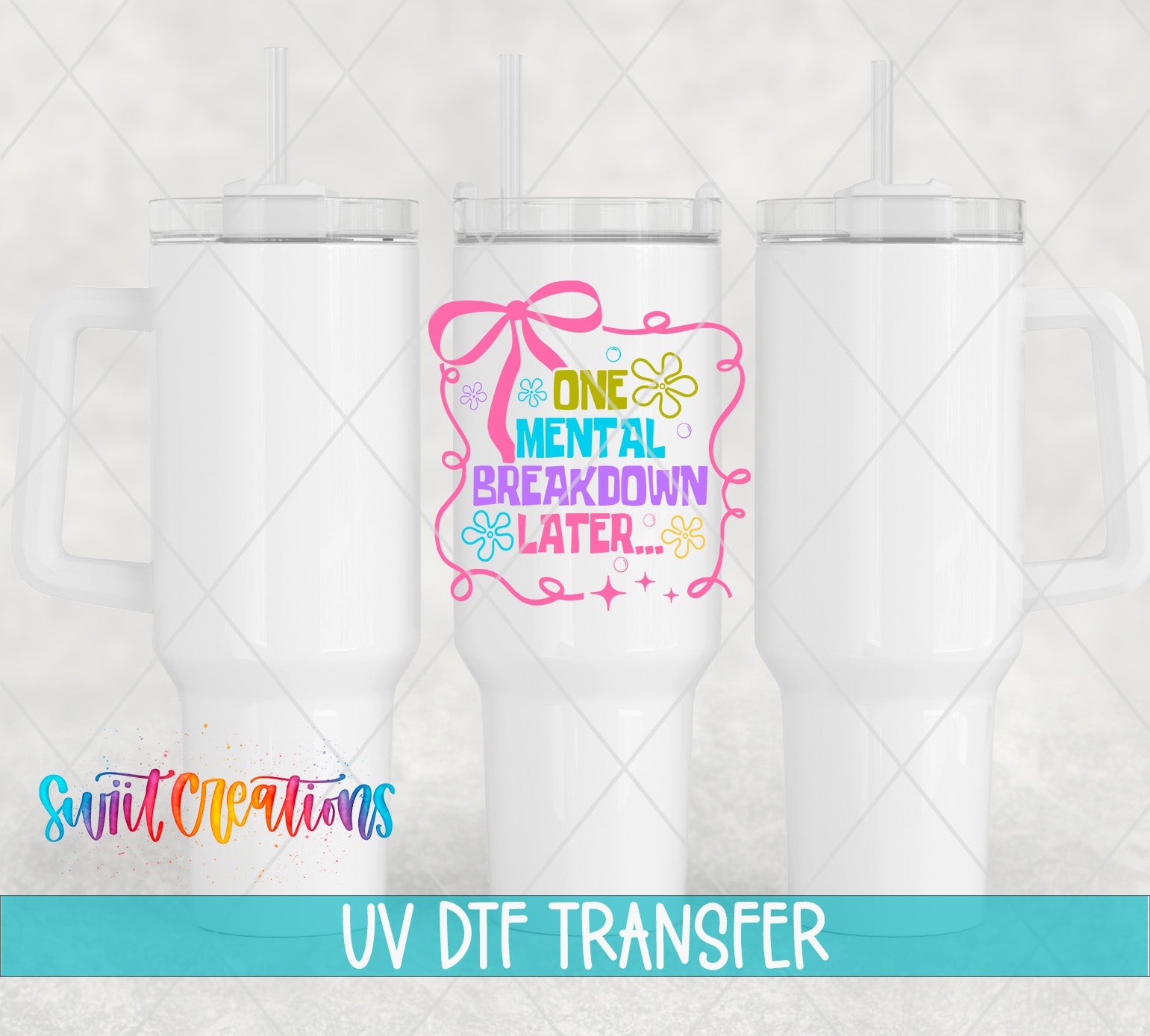 three white tumblers with a colorful graphic design on the center of each one, which says "One Mental Breakdown Later...". The text "UV Dtf Transfer" is displayed below the image.