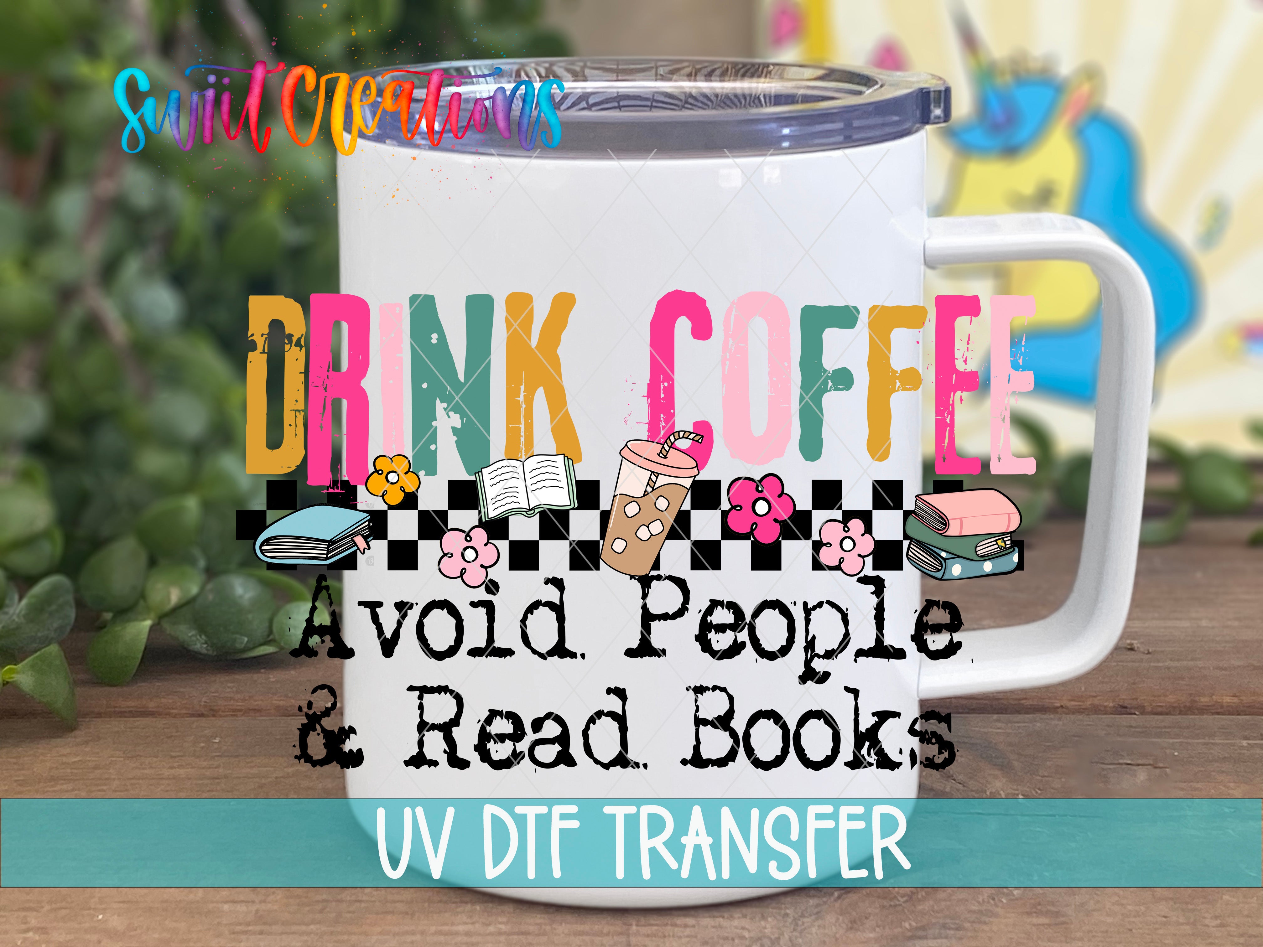A white mug with colorful text and illustrations, including a checkerboard pattern, a cup, and books, along with the text "DRINK COFFEE Avoid People & Read Books" and "UV DFT TRANSFER".