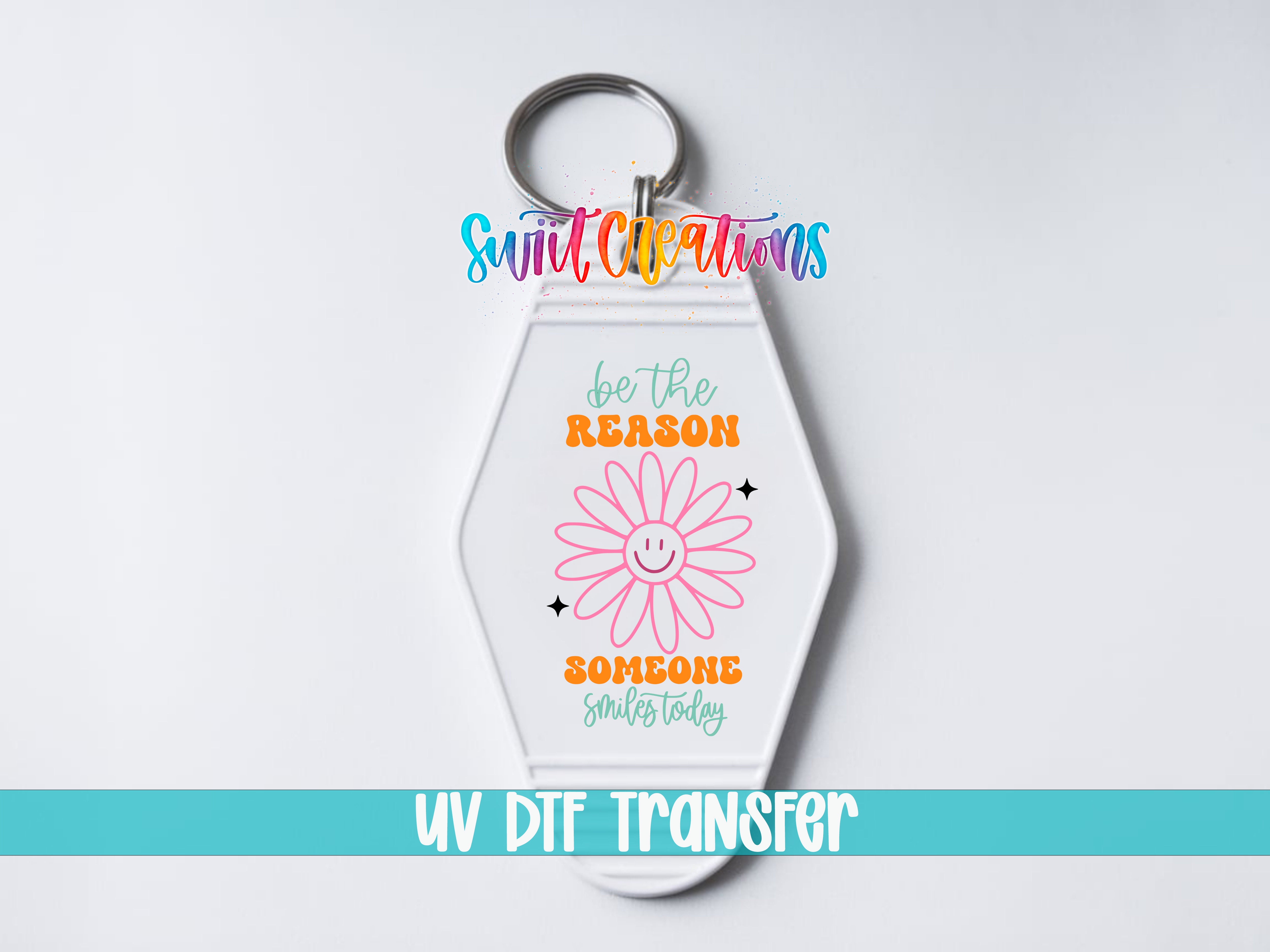 A keychain with a flower design and text that says "be the reason someone smiles today" and "UV DIF Transfer".