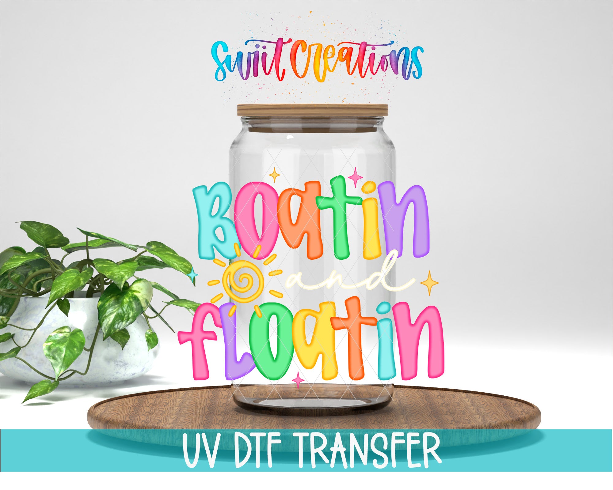 a glass jar with a wooden lid, surrounded by a potted plant and a wooden tray. The text "Swift Creations" is written in a colorful, artistic style above the jar, and "Boatin and floatin" is written in a playful, colorful font below the jar. The image also includes the text "UV DFT TRANSFER" at the bottom.