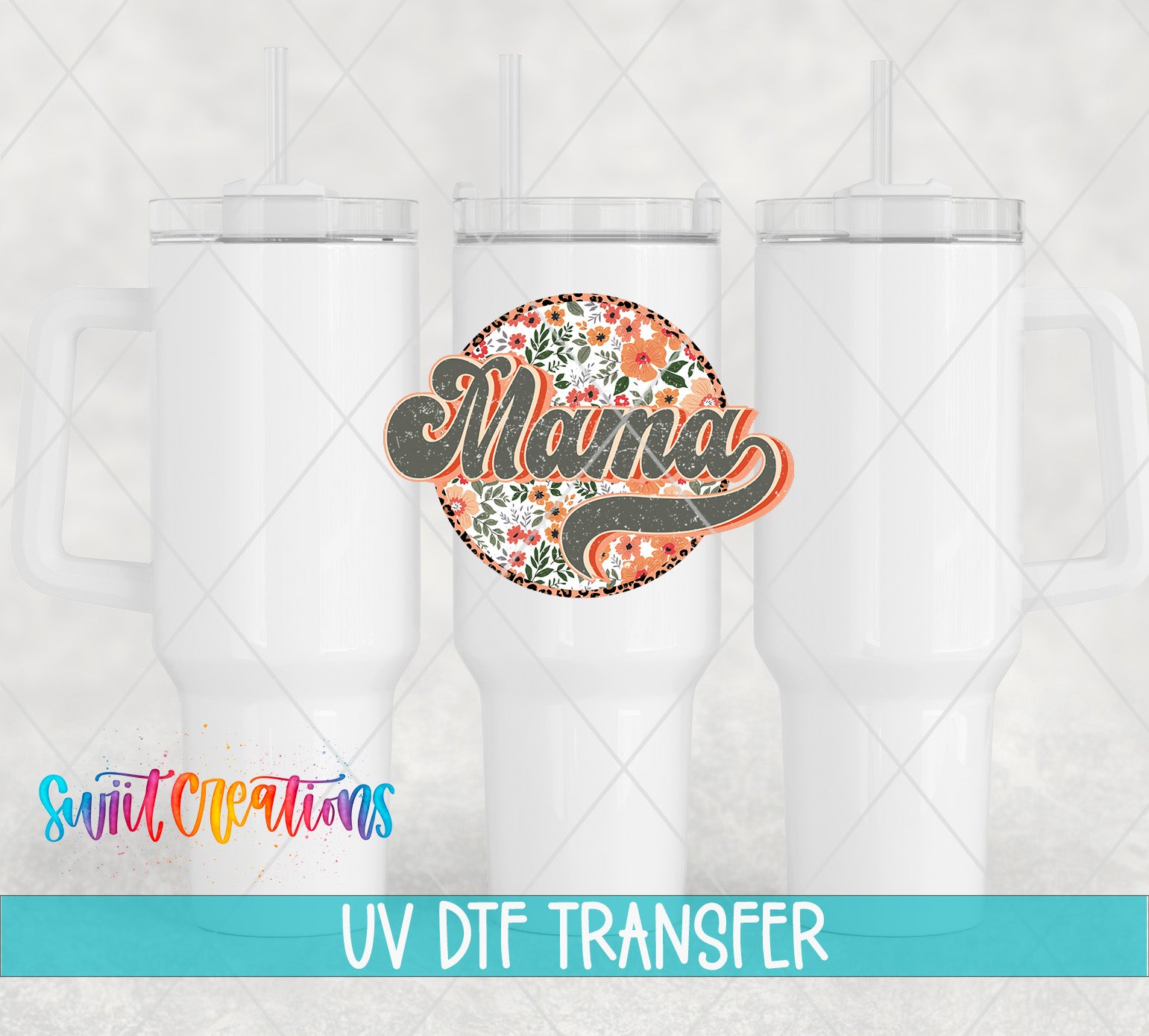 three white tumblers with a floral design and the word "Mama" written on them. The text "Swit Creations UV Dtf Transfer" is displayed below the tumblers.