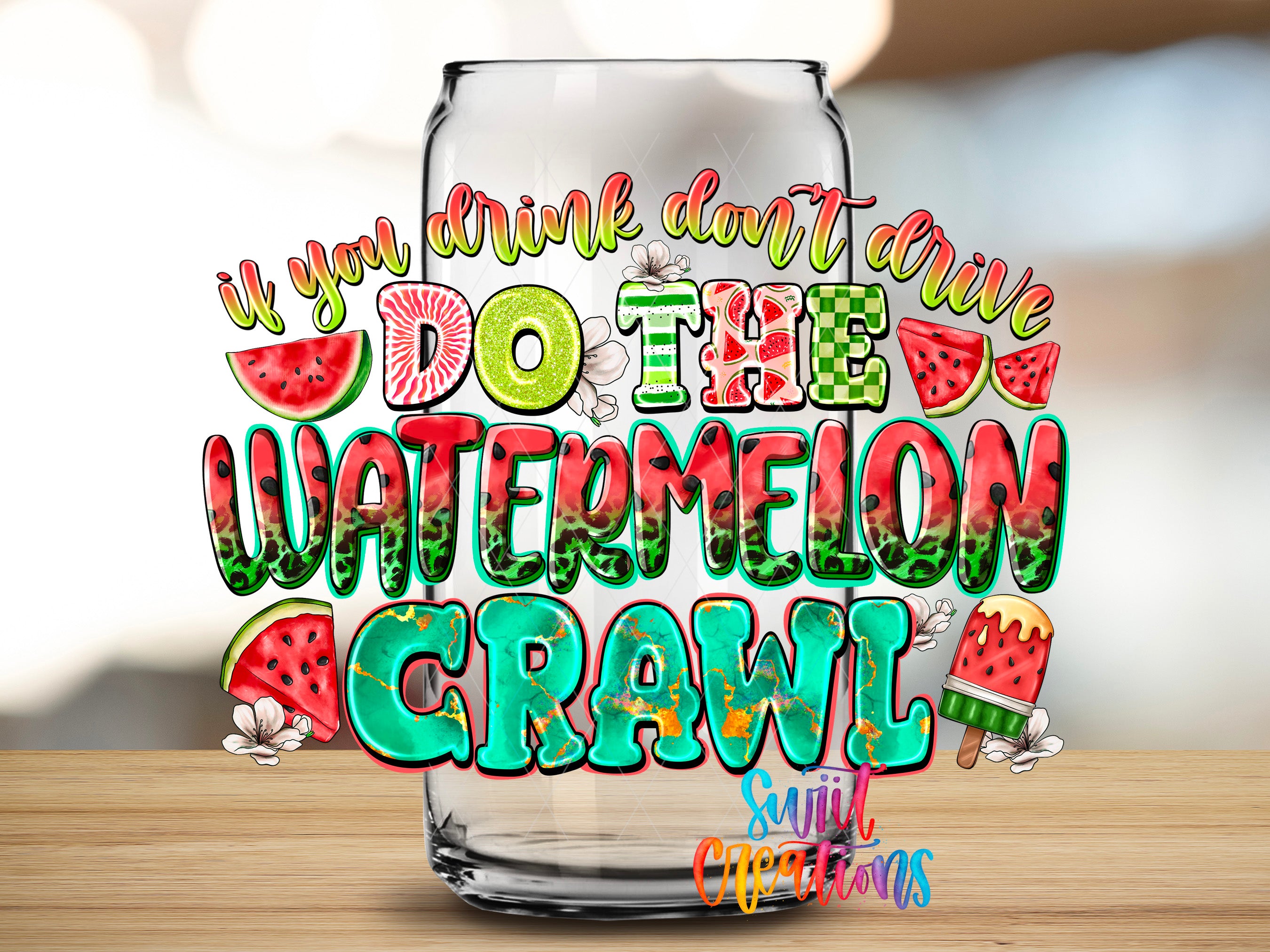 a glass of water with a colorful, stylized text overlay that reads "If you drink don't drive, do the watermelon crawl".