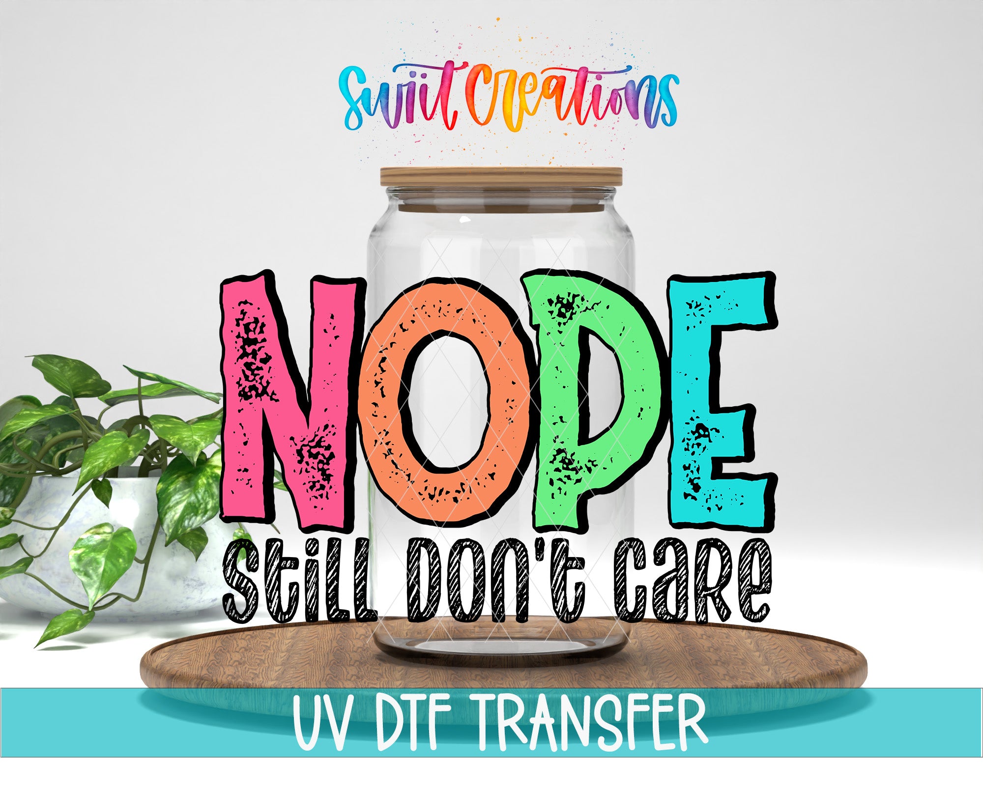 a large text overlay that reads "NOPE STILL DON'T CARE" in a colorful, graffiti-style font. The text is placed over a wooden surface, and there is a plant in the background.