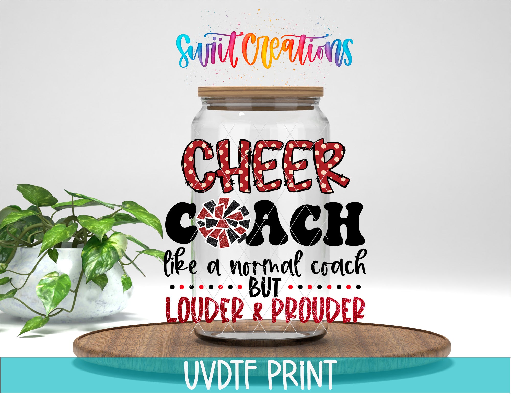 a large jar with a lid, surrounded by a potted plant, and includes text that reads "Cheer Coach like a normal coach but louder and prouder".