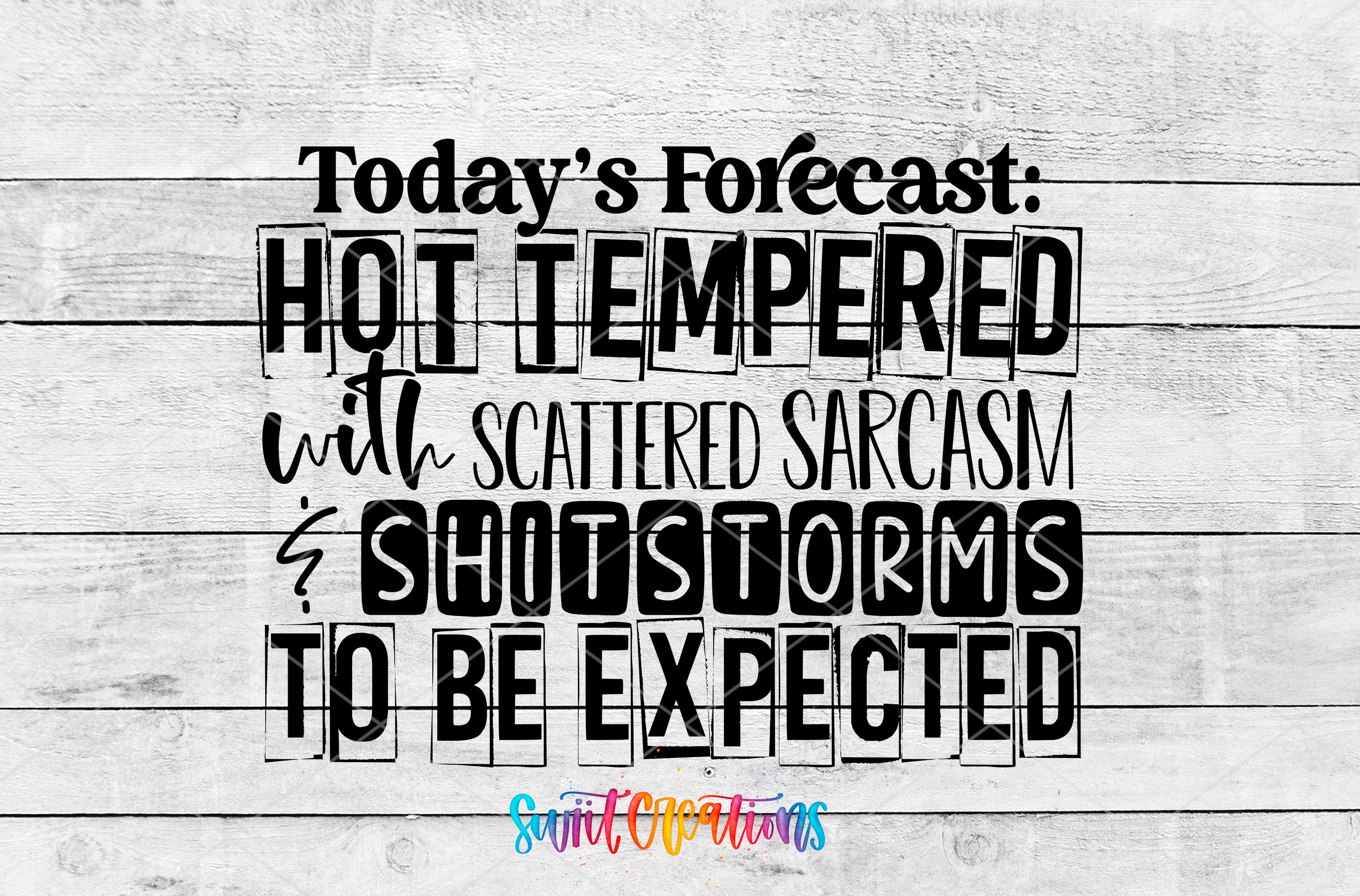 a text overlay on a wooden background that reads "Today's Forecast: HOT TEMPERED with SCATTERED SARCASM & SHOTSORMS TO BE EXPECTED".