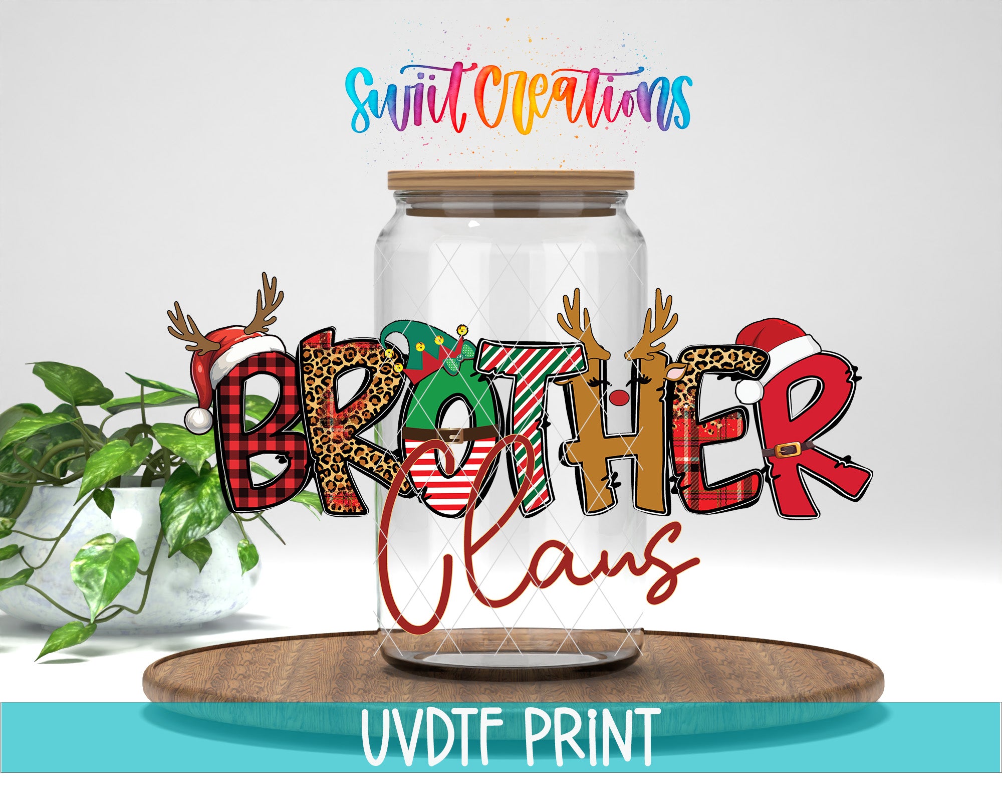 a glass jar with the word "BROTHER CLANS" written on it, along with various decorative elements such as reindeer, leopard, and Santa Claus. The jar is placed on a wooden surface, and there is a potted plant in the background. The image also includes text that says "Swift Creations" and "UVDF PRINT".