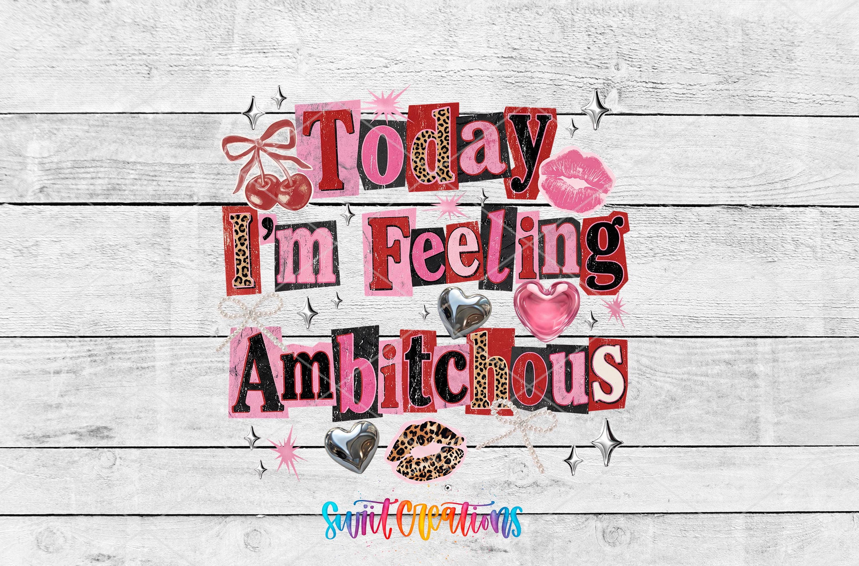the text "Today I'm feeling ambitious" in a collage-like arrangement, with various decorative elements such as hearts, stars, and lips surrounding the text.