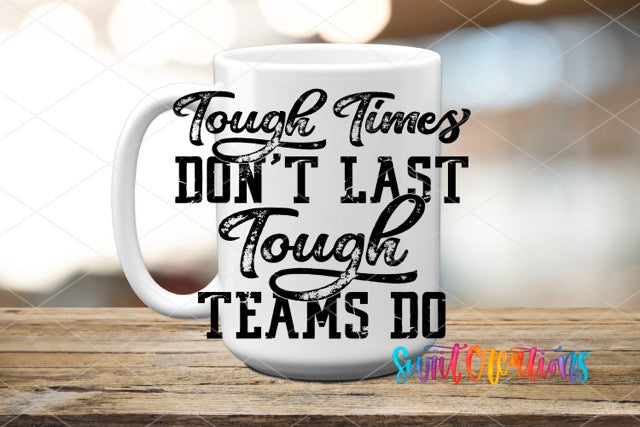 a coffee mug that says tough times don't last touch teams do