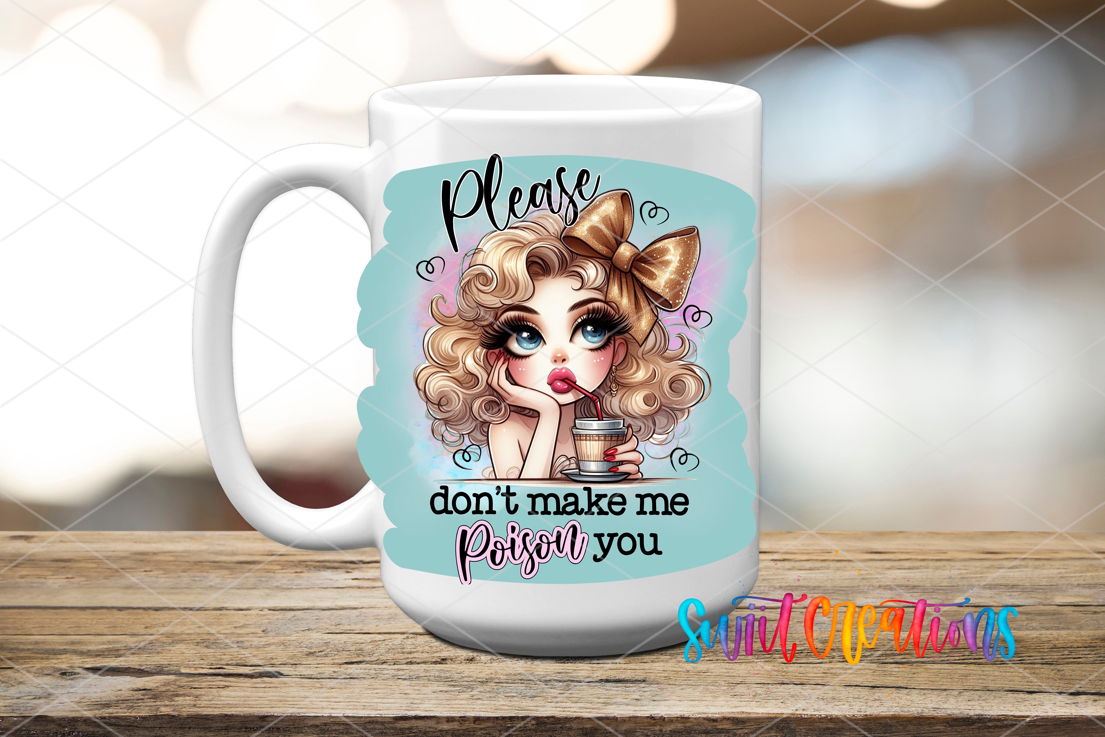 A white ceramic mug with a cartoon illustration of a young woman with curly blonde hair and a bow, holding a coffee cup and looking pensive. The mug has a message that reads "Please don't make me Poison you".
