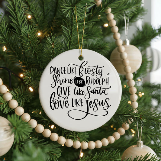 Dance Shine Give Love Inspirational ceramic Christmas ornament, front view