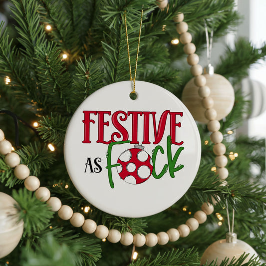 Festive As F*ck Adult Humor ceramic Christmas ornament, front view
