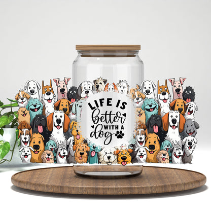Life Is Better With a Dog UV DTF wrap on a clear glass can