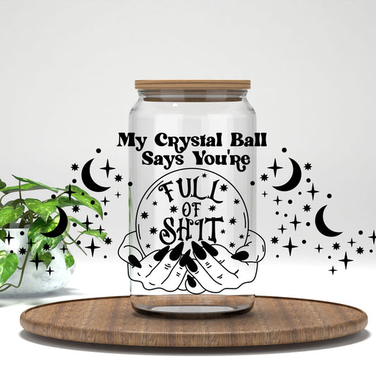 My Crystal Ball Says You're Full of Sh*t UV DTF full wrap on a clear glass can