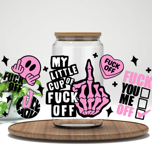 My Little Cup of F*ck Off UV DTF full wrap on a clear glass can