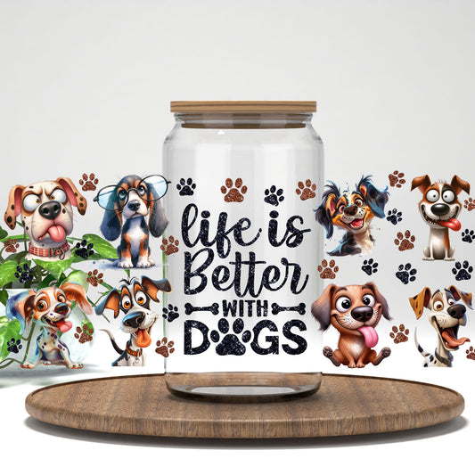Life Is Better With Dogs UV DTF full wrap on a clear glass can