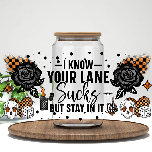 I Know Your Lane Sucks UV DTF full wrap on a clear glass can