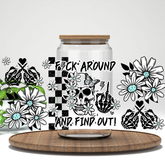 F*ck Around and Find Out skull and daisies UV DTF full wrap on a clear glass can