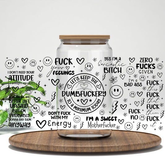 Dumbf*ckery UV DTF full wrap on a clear glass can