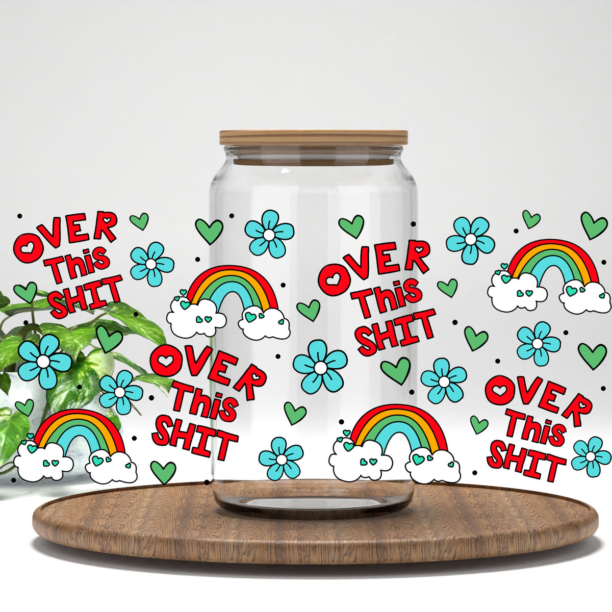 Over This Sh*t UV DTF full wrap on a clear glass can