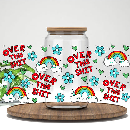Over This Sh*t UV DTF full wrap on a clear glass can