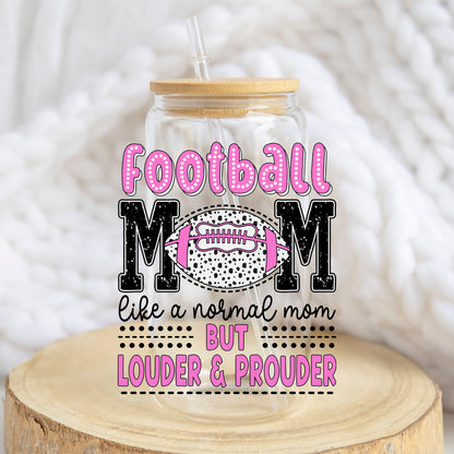 Football Mom Louder and Prouder design on a 16 oz glass tumbler