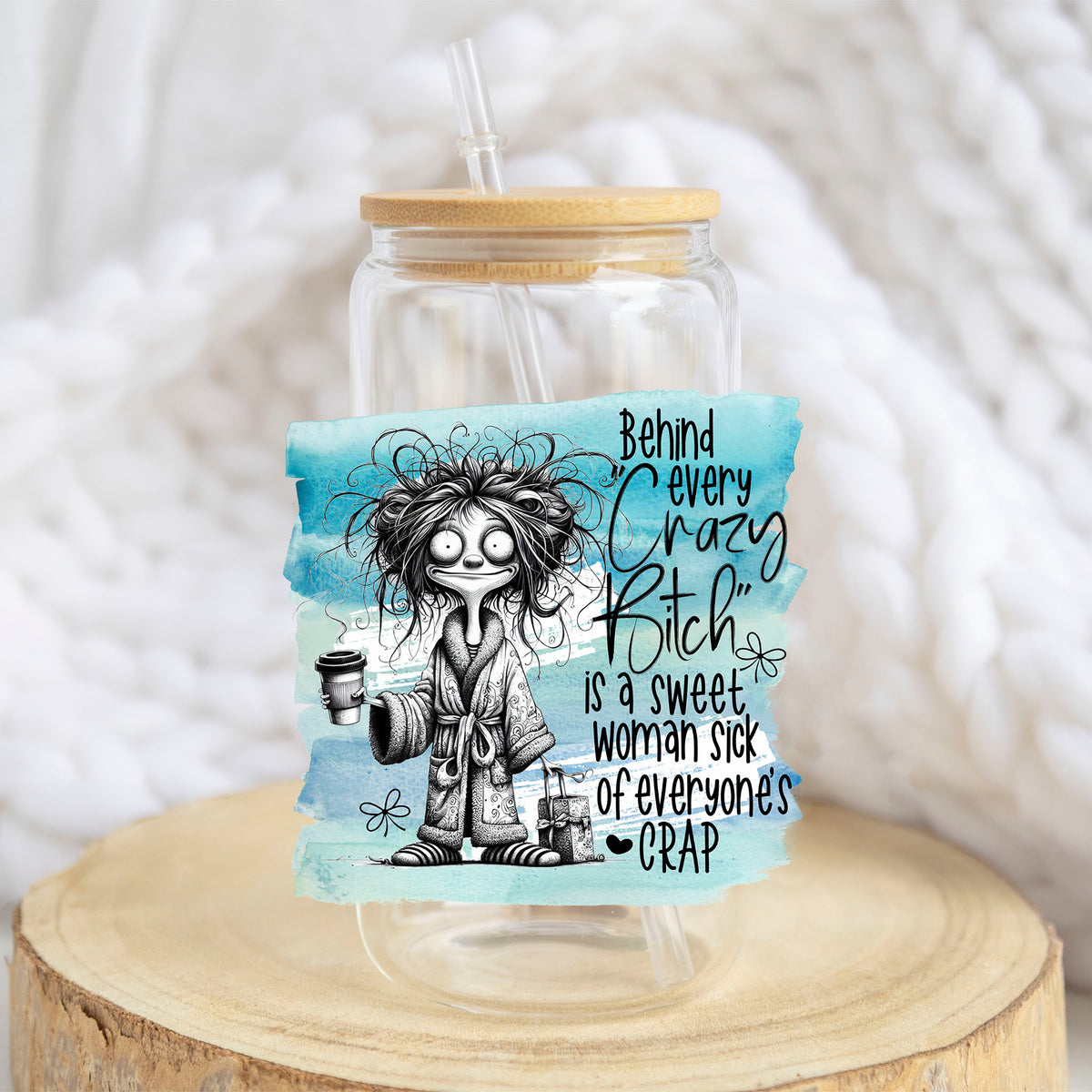 Behind Every Crazy B*tch design on a 16 oz glass tumbler