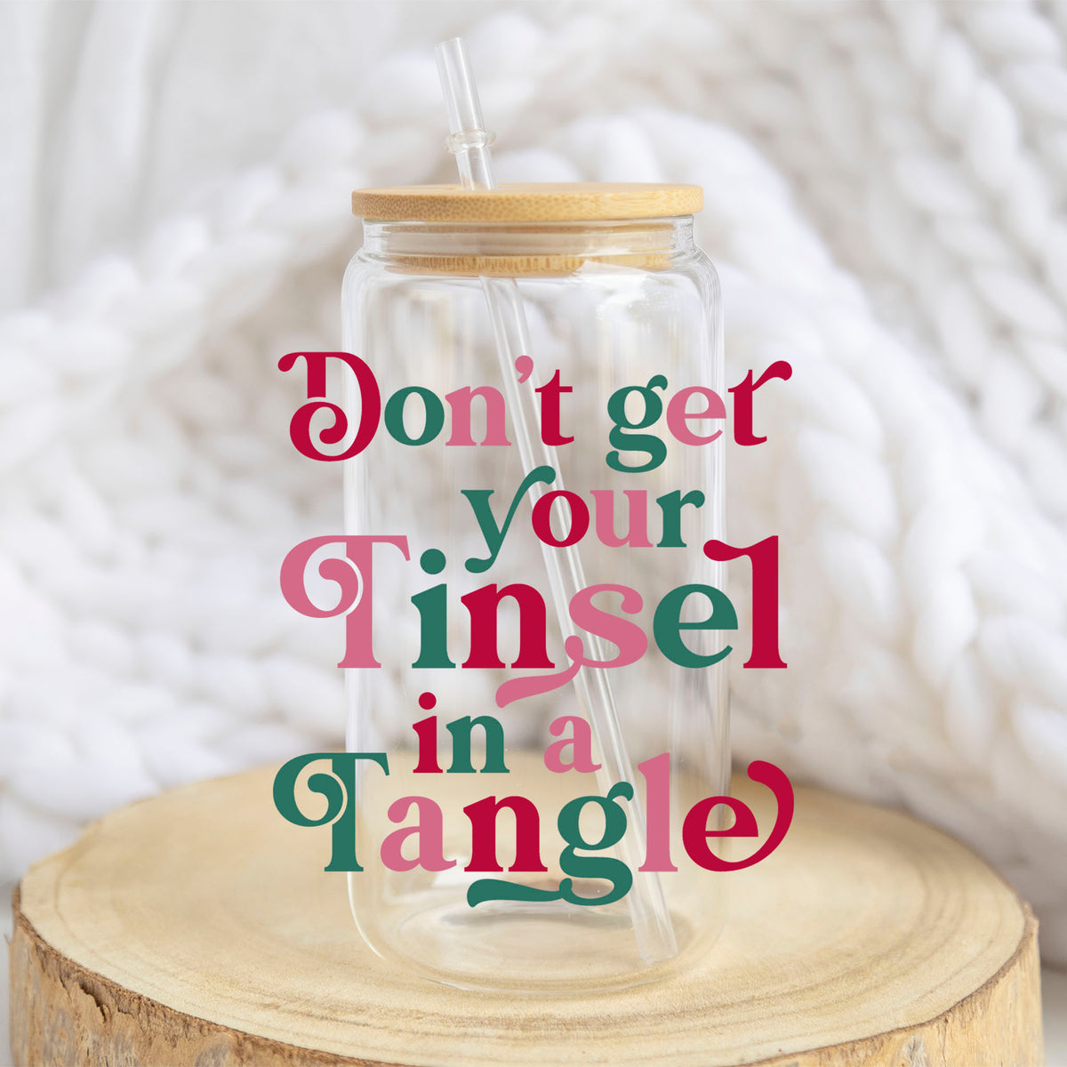 Do Not Get Your Tinsel in a Tangle design on a 16 oz glass tumbler