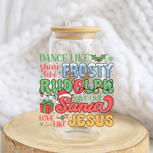 Dance Like Frosty Shine Like Rudolph design on a 16 oz glass tumbler
