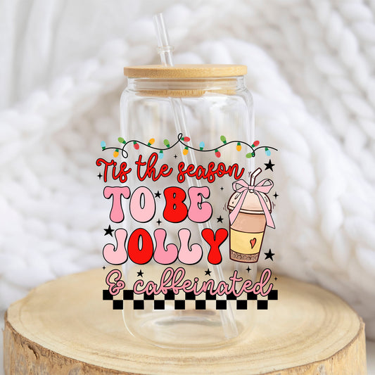 Tis the Season to Be Jolly and Caffeinated design on a 16 oz glass tumbler